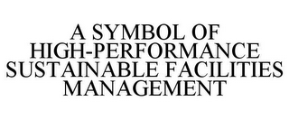 A SYMBOL OF HIGH-PERFORMANCE SUSTAINABLE FACILITIES MANAGEMENT