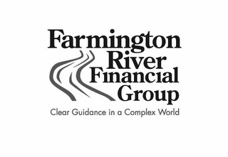 FARMINGTON RIVER FINANCIAL GROUP CLEAR GUIDANCE IN A COMPLEX WORLD