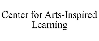 CENTER FOR ARTS-INSPIRED LEARNING