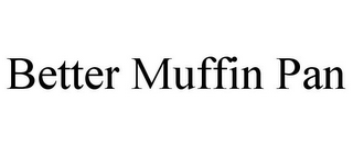 BETTER MUFFIN PAN