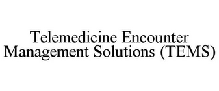 TELEMEDICINE ENCOUNTER MANAGEMENT SOLUTIONS (TEMS)