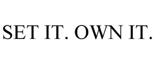 SET IT. OWN IT.