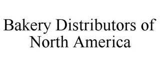 BAKERY DISTRIBUTORS OF NORTH AMERICA