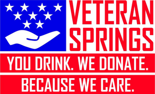 VETERAN SPRINGS YOU DRINK. WE DONATE. BECAUSE WE CARE.