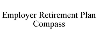 EMPLOYER RETIREMENT PLAN COMPASS