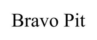 BRAVO PIT