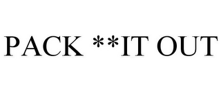 PACK **IT OUT