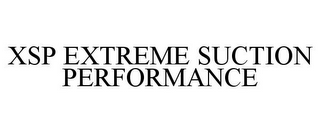 XSP EXTREME SUCTION PERFORMANCE