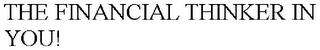 THE FINANCIAL THINKER IN YOU!