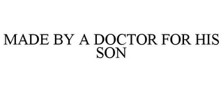 MADE BY A DOCTOR FOR HIS SON