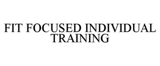 FIT FOCUSED INDIVIDUAL TRAINING