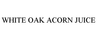 WHITE OAK ACORN JUICE