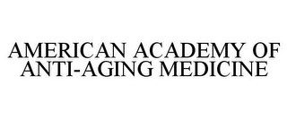 AMERICAN ACADEMY OF ANTI-AGING MEDICINE