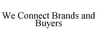 WE CONNECT BRANDS AND BUYERS