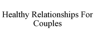 HEALTHY RELATIONSHIPS FOR COUPLES