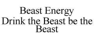 BEAST ENERGY DRINK THE BEAST BE THE BEAST