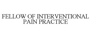 FELLOW OF INTERVENTIONAL PAIN PRACTICE