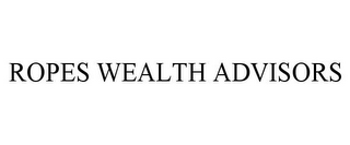 ROPES WEALTH ADVISORS