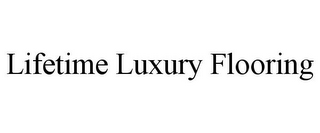 LIFETIME LUXURY FLOORING