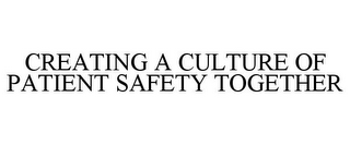 CREATING A CULTURE OF PATIENT SAFETY TOGETHER