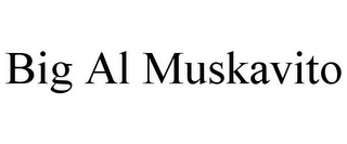 BIG AL MUSKAVITO