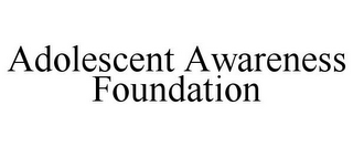 ADOLESCENT AWARENESS FOUNDATION