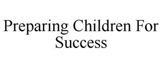 PREPARING CHILDREN FOR SUCCESS