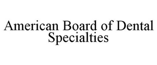 AMERICAN BOARD OF DENTAL SPECIALTIES