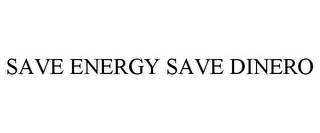 SAVE ENERGY SAVE DINERO