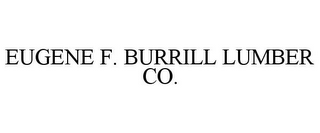 EUGENE F. BURRILL LUMBER CO.