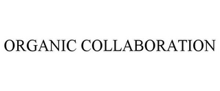 ORGANIC COLLABORATION