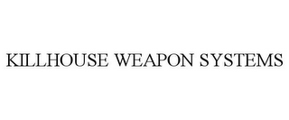 KILLHOUSE WEAPON SYSTEMS