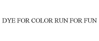 DIE FOR COLOR RUN FOR FUN