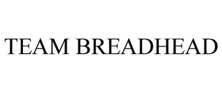 TEAM BREADHEAD