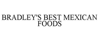 BRADLEY'S BEST MEXICAN FOODS