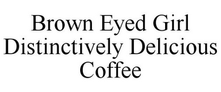 BROWN EYED GIRL DISTINCTIVELY DELICIOUSCOFFEE