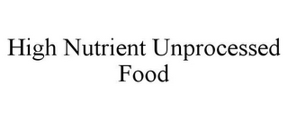 HIGH NUTRIENT UNPROCESSED FOOD