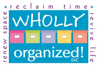 WHOLLY ORGANIZED! LLC RENEW SPACE · RECLAIM TIME · REVIVE LIFE