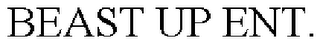 BEAST UP ENT.