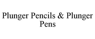 PLUNGER PENCILS & PLUNGER PENS