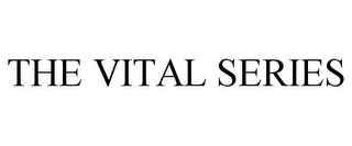 THE VITAL SERIES