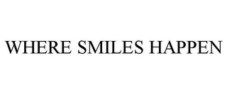 WHERE SMILES HAPPEN