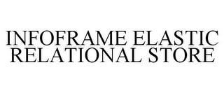 INFOFRAME ELASTIC RELATIONAL STORE