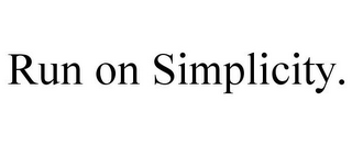 RUN ON SIMPLICITY.