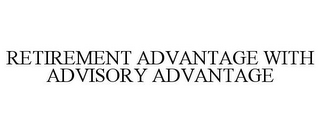 RETIREMENT ADVANTAGE WITH ADVISORY ADVANTAGE