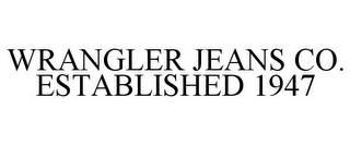 WRANGLER JEANS CO. ESTABLISHED 1947