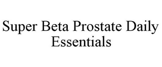 SUPER BETA PROSTATE DAILY ESSENTIALS