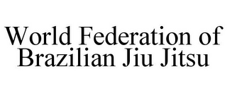 WORLD FEDERATION OF BRAZILIAN JIU JITSU