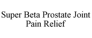 SUPER BETA PROSTATE JOINT PAIN RELIEF