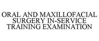 ORAL AND MAXILLOFACIAL SURGERY IN-SERVICE TRAINING EXAMINATION